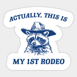 Raccoon Actually This Is My First Rodeo Funny Trash Panda Meme Sticker